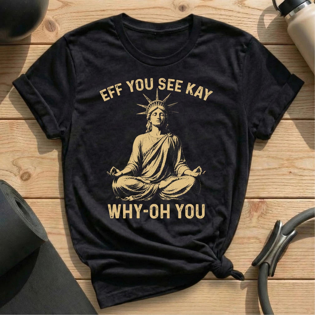 Eff You See Kay Liberty T-shirt