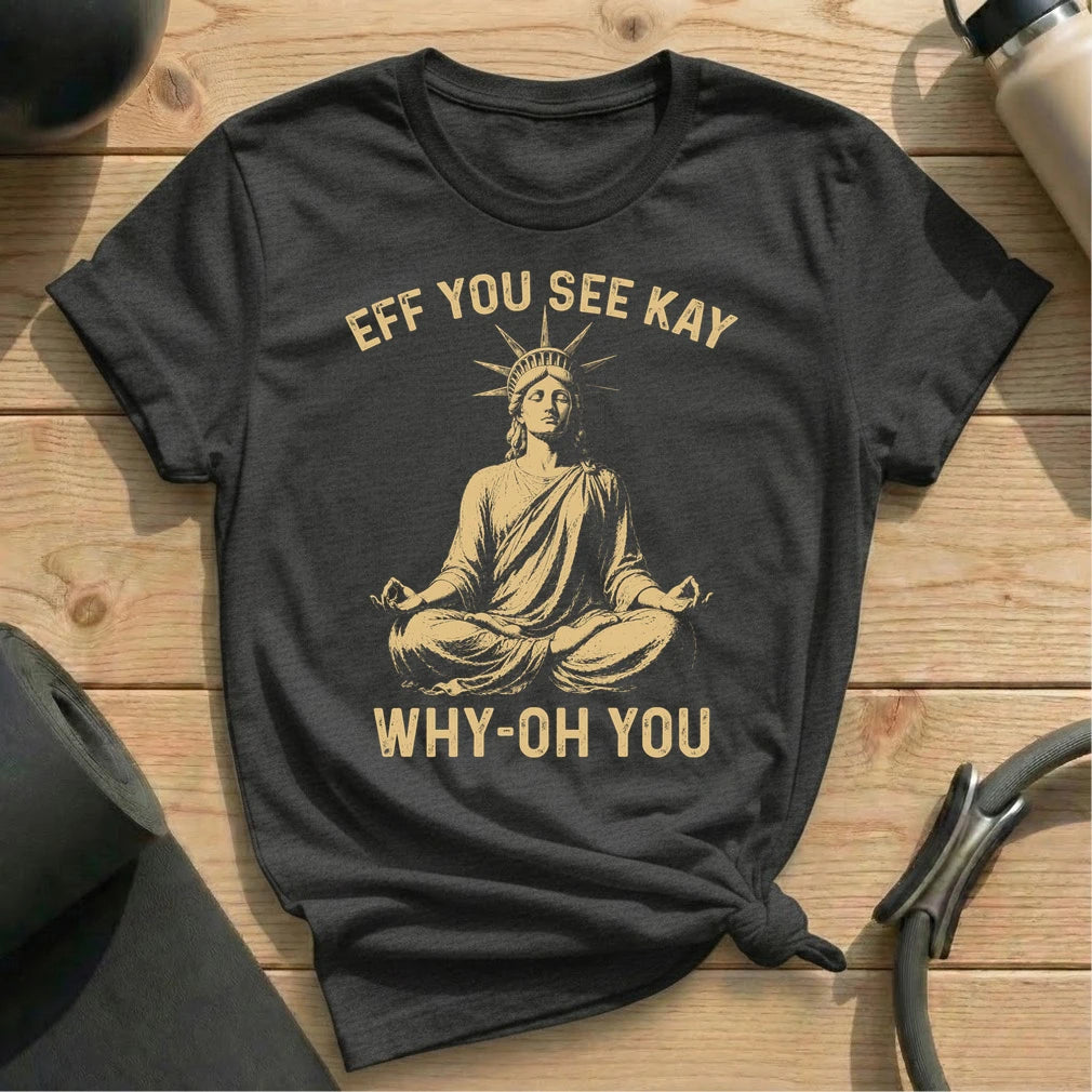 Eff You See Kay Liberty T-shirt