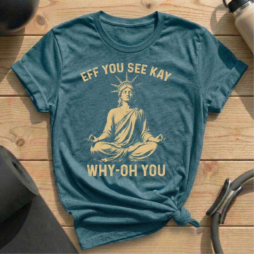 Eff You See Kay Liberty T-shirt