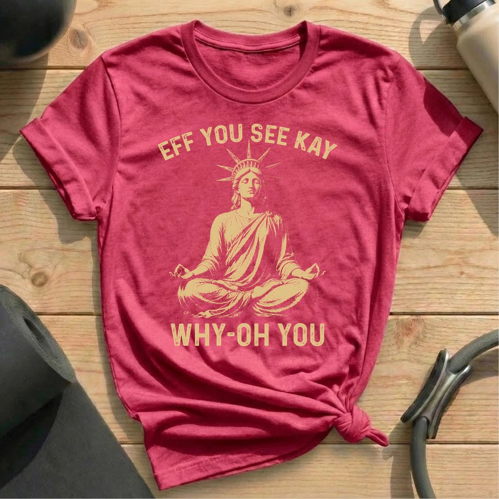 Eff You See Kay Liberty T-shirt