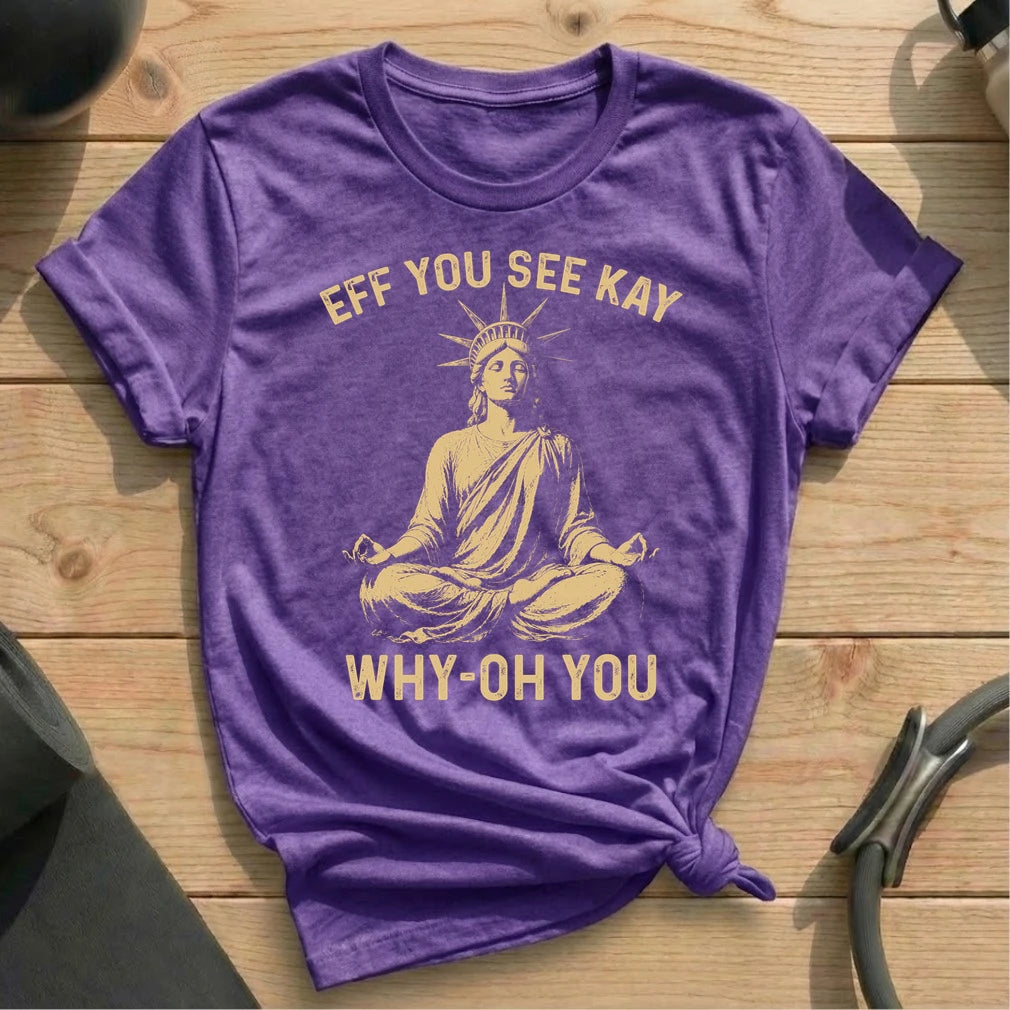Eff You See Kay Liberty T-shirt