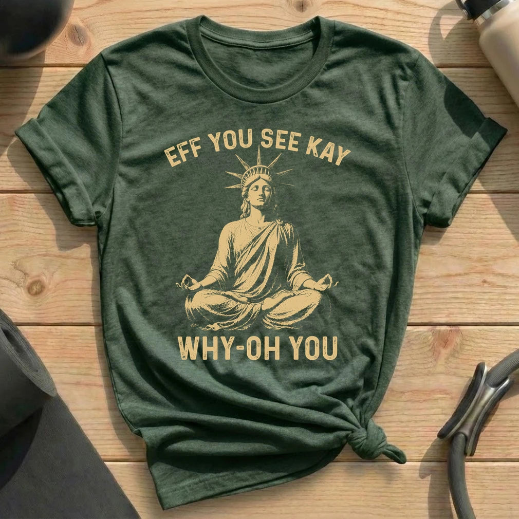 Eff You See Kay Liberty T-shirt