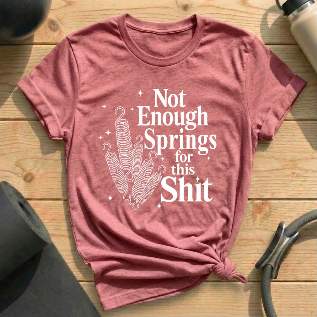 Springs Enough T-shirt