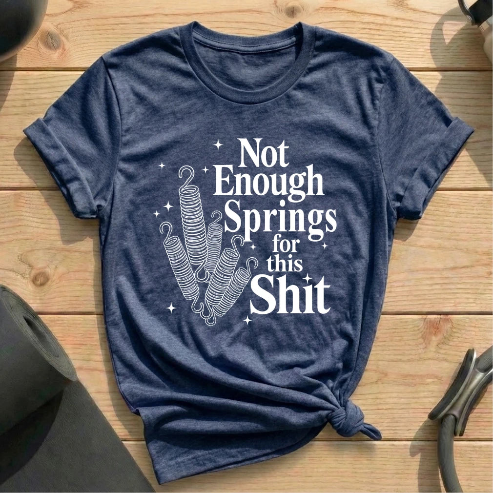 Springs Enough T-shirt