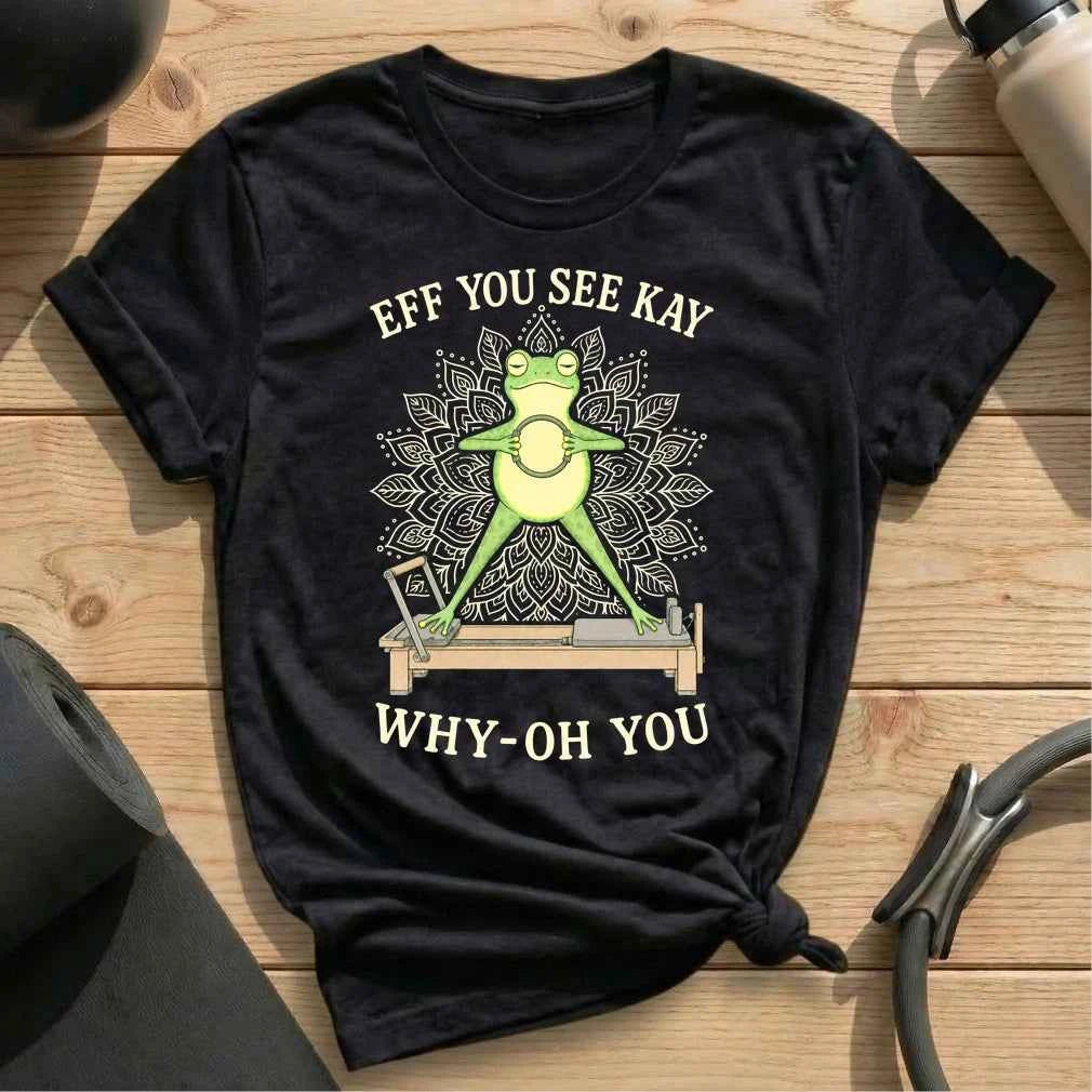 Eff You See Kay Pilates T-shirt