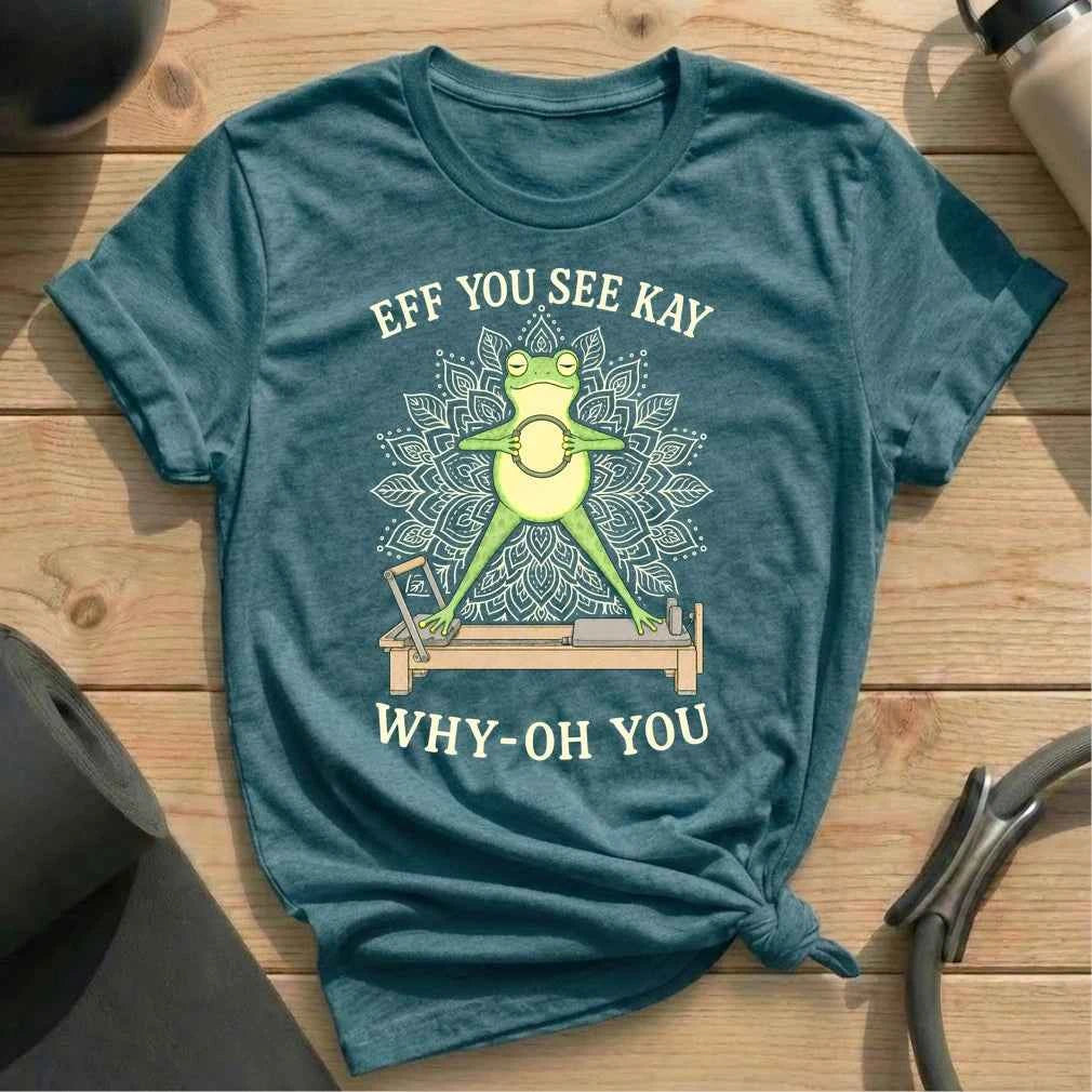 Eff You See Kay Pilates T-shirt