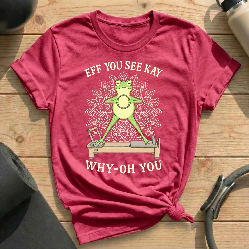 Eff You See Kay Pilates T-shirt