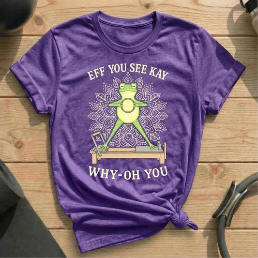 Eff You See Kay Pilates T-shirt