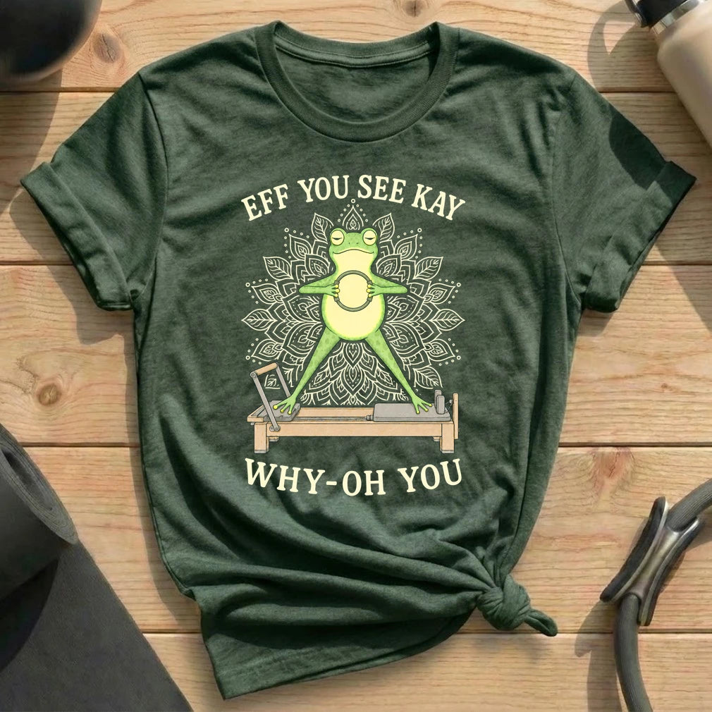 Eff You See Kay Pilates T-shirt