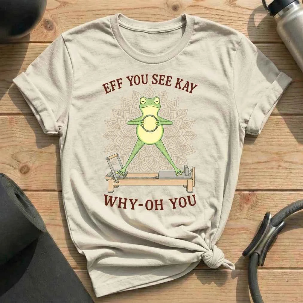 Eff You See Kay Pilates T-shirt