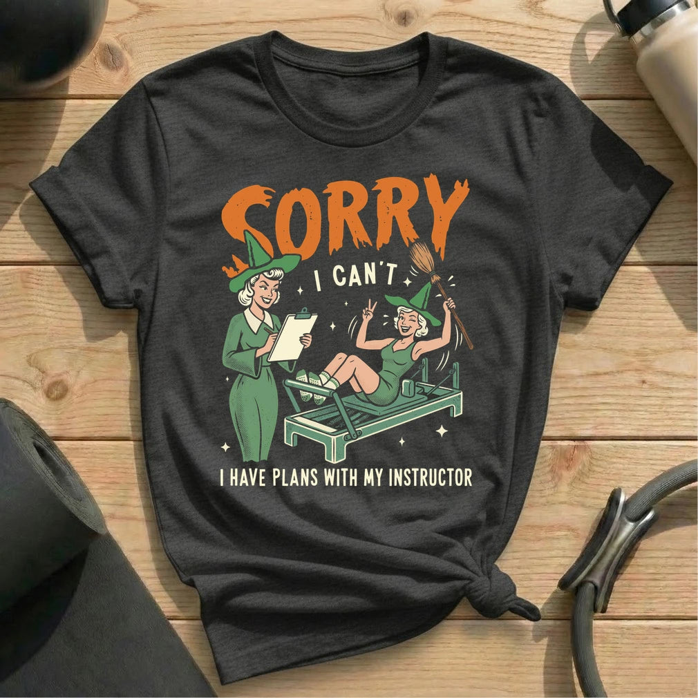 Sorry, I Have Plans With My Instructor T-shirt