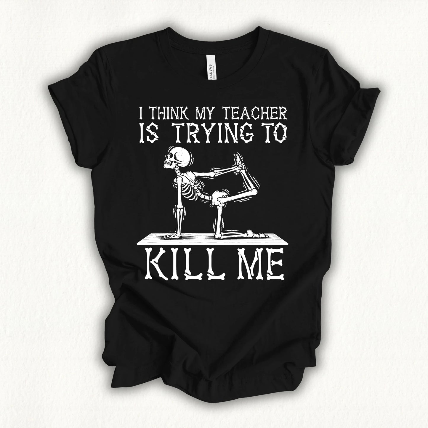 Yoga Teacher Kil Me T-shirt