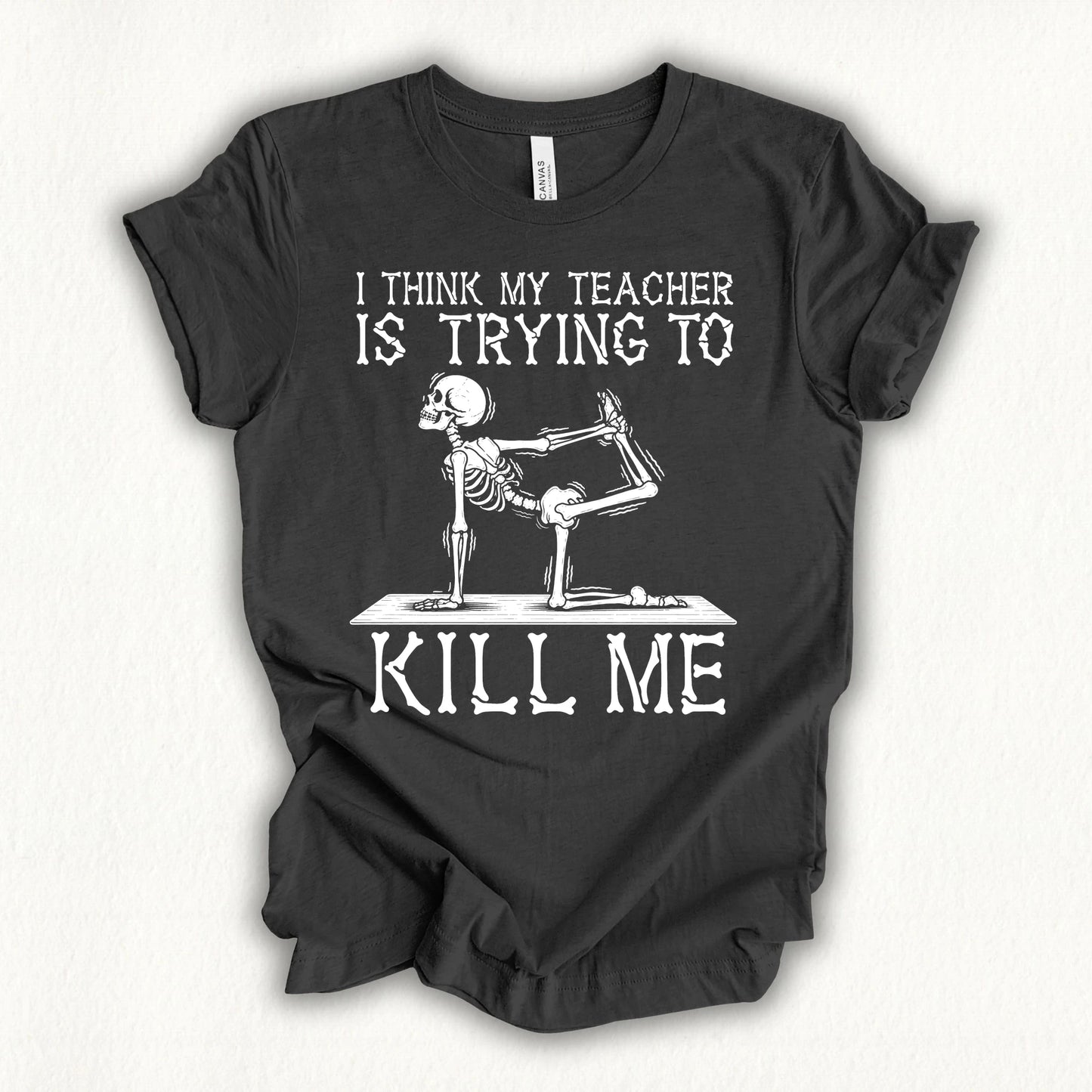Yoga Teacher Kil Me T-shirt