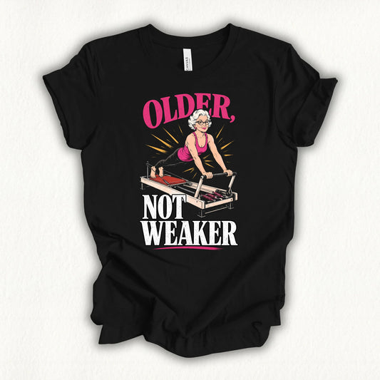 Older Not Weaker T-shirt