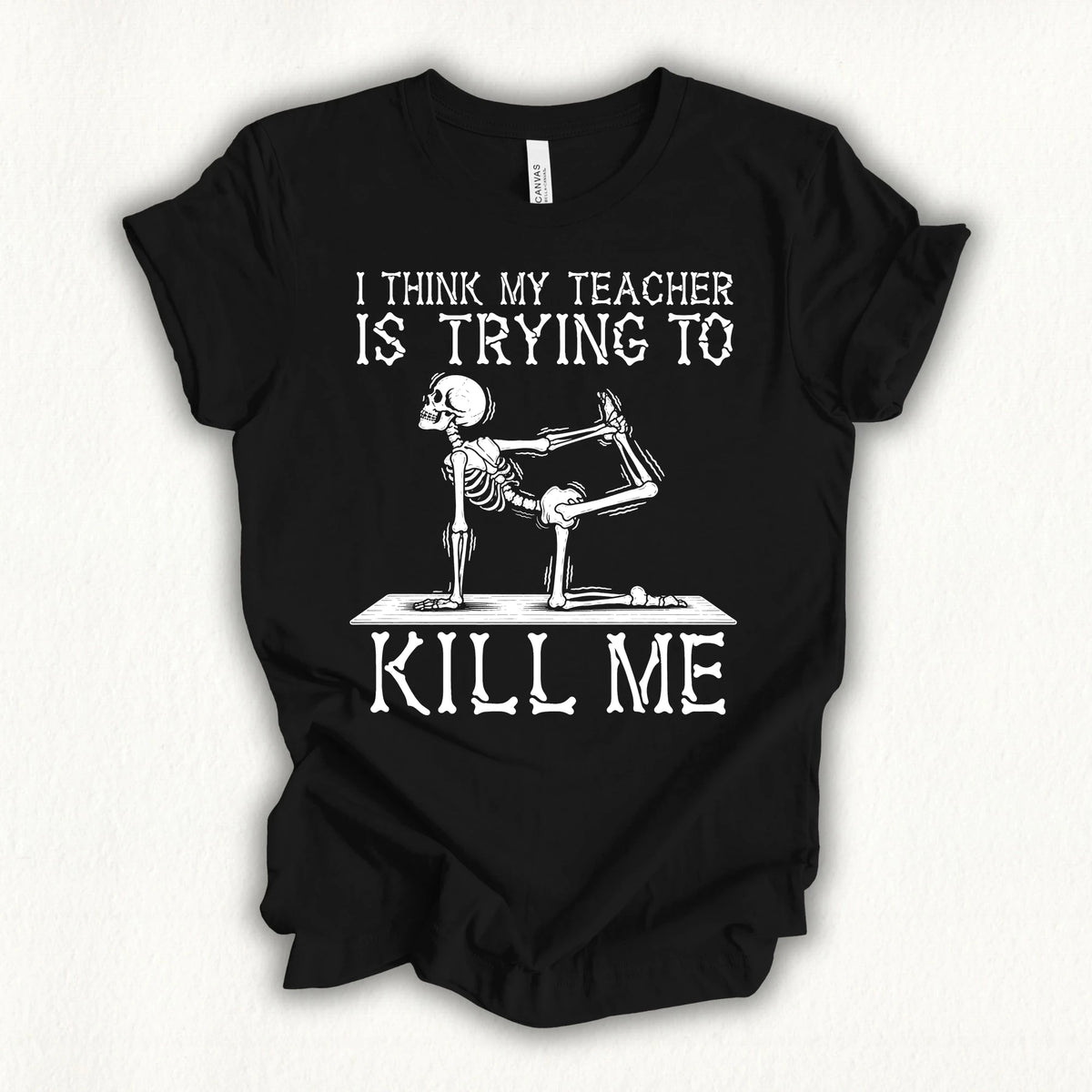 Yoga Teacher Kil Me T-shirt