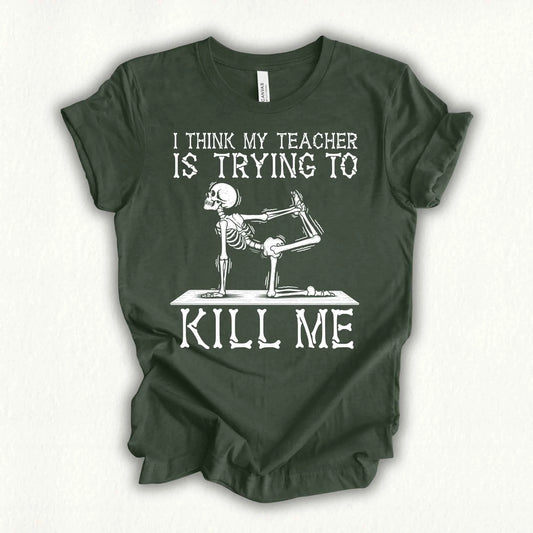 Yoga Teacher Kil Me T-shirt