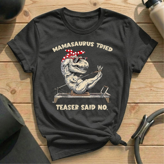 Mamasaurus Teaser Say No T-shirt