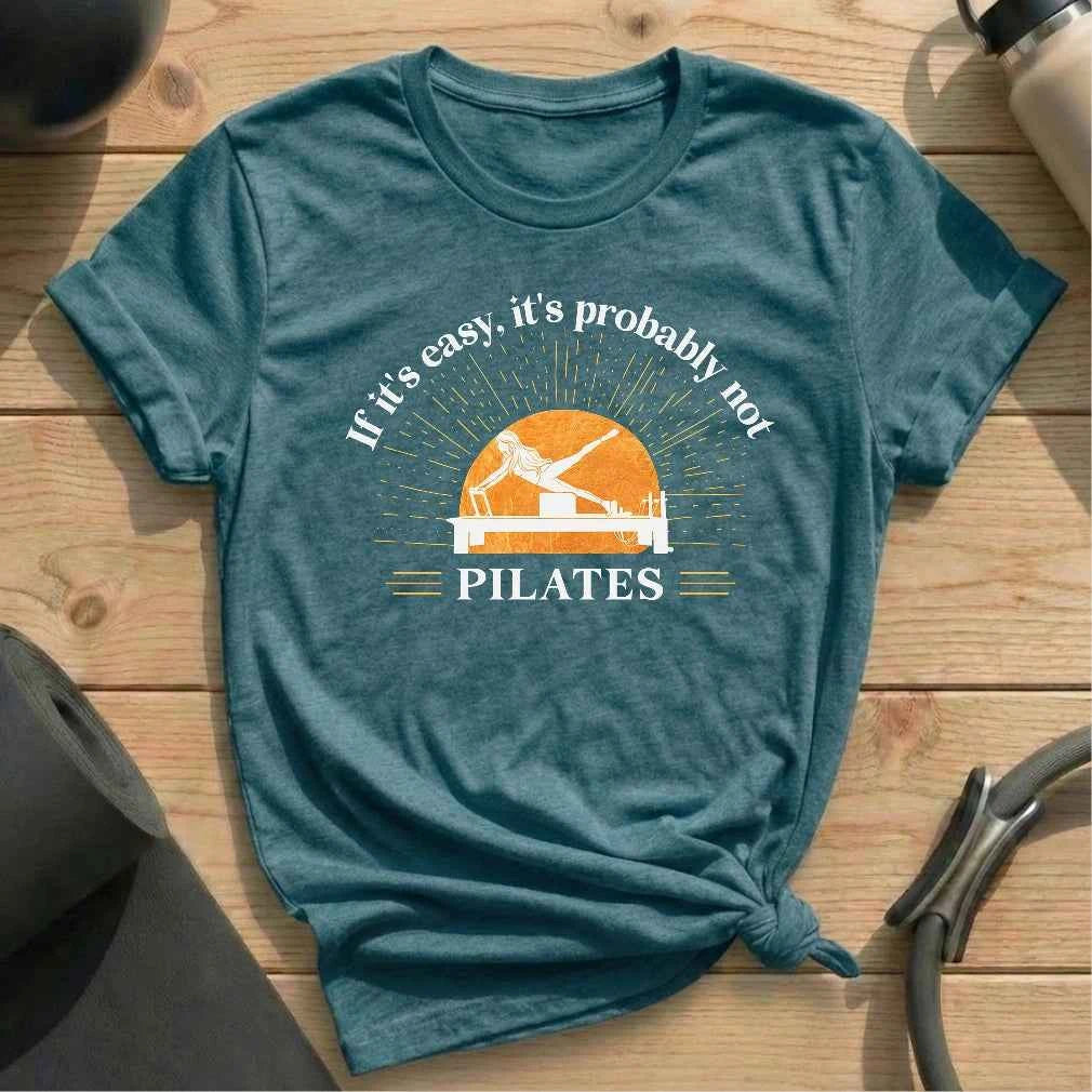 If it's Easy, It's Probably Not Pilates T-shirt