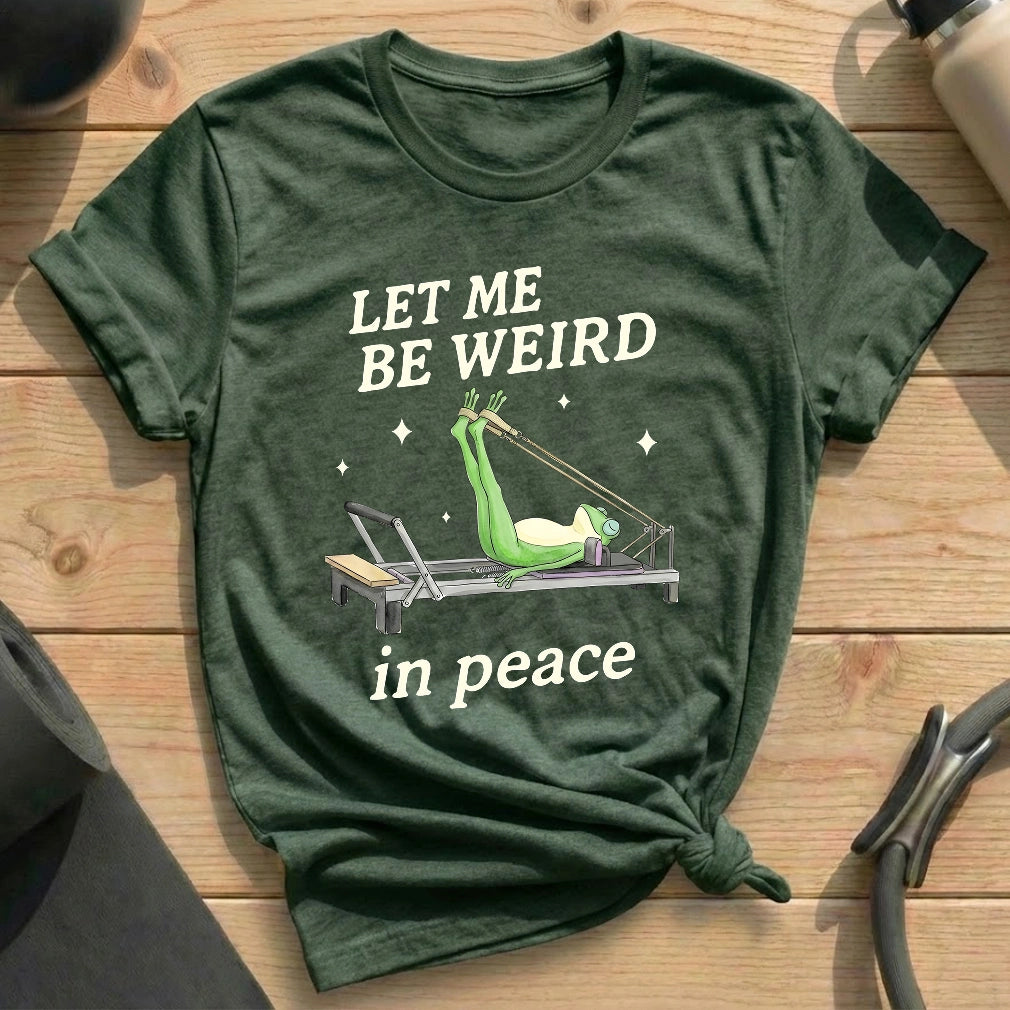 Let Me Be Weird In Peace T-shirt - in MindCloth Pilates Tshirt Collection