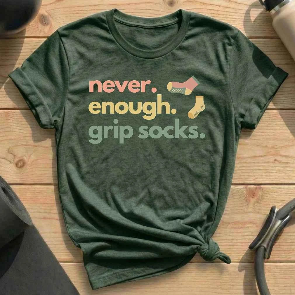 Never Enough Grip Socks T-shirt