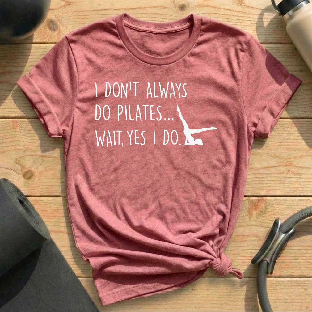 I Don't Always Do Pilates T-shirt - in MindCloth Pilates Tshirt Collection