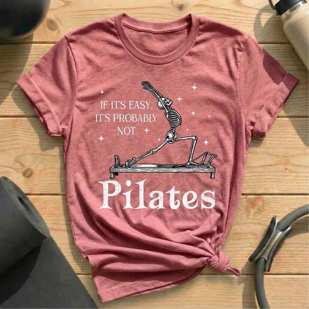 If It's Easy, It's Not Pilates T-shirt
