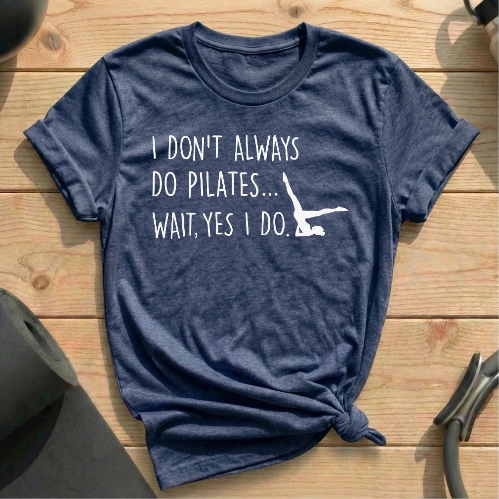 I Don't Always Do Pilates T-shirt - in MindCloth Pilates Tshirt Collection