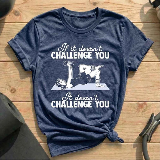 If It Doesn't Challenge You T-shirt