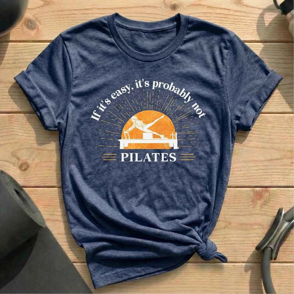If it's Easy, It's Probably Not Pilates T-shirt