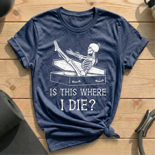 Is This Where I Die T-shirt
