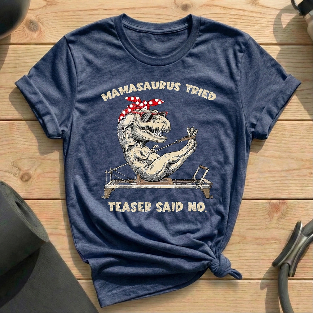 Mamasaurus Teaser Say No T-shirt