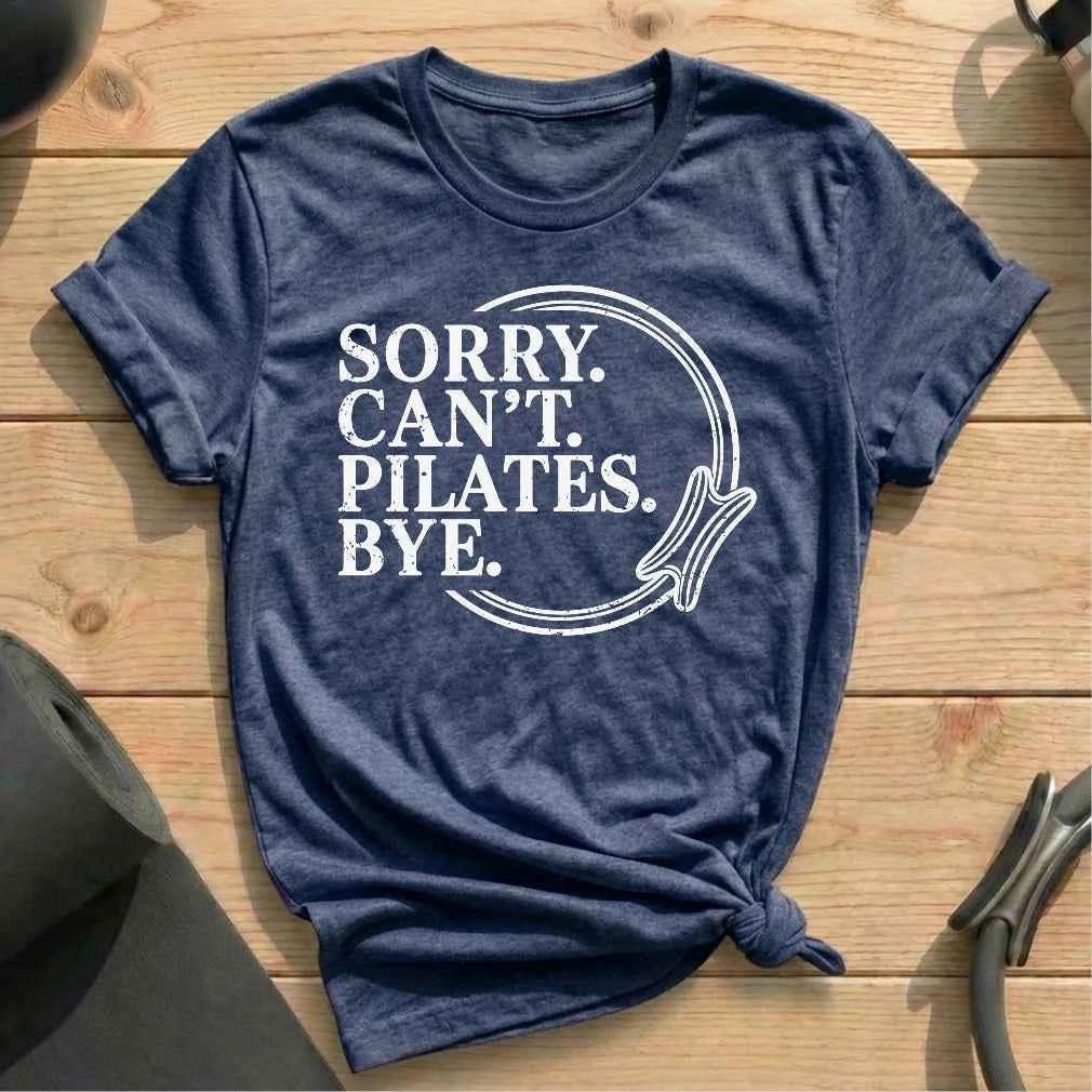 Sorry Can't Pilates Bye T-shirt