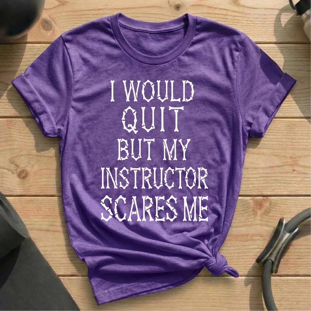 I Would Quit T-shirt