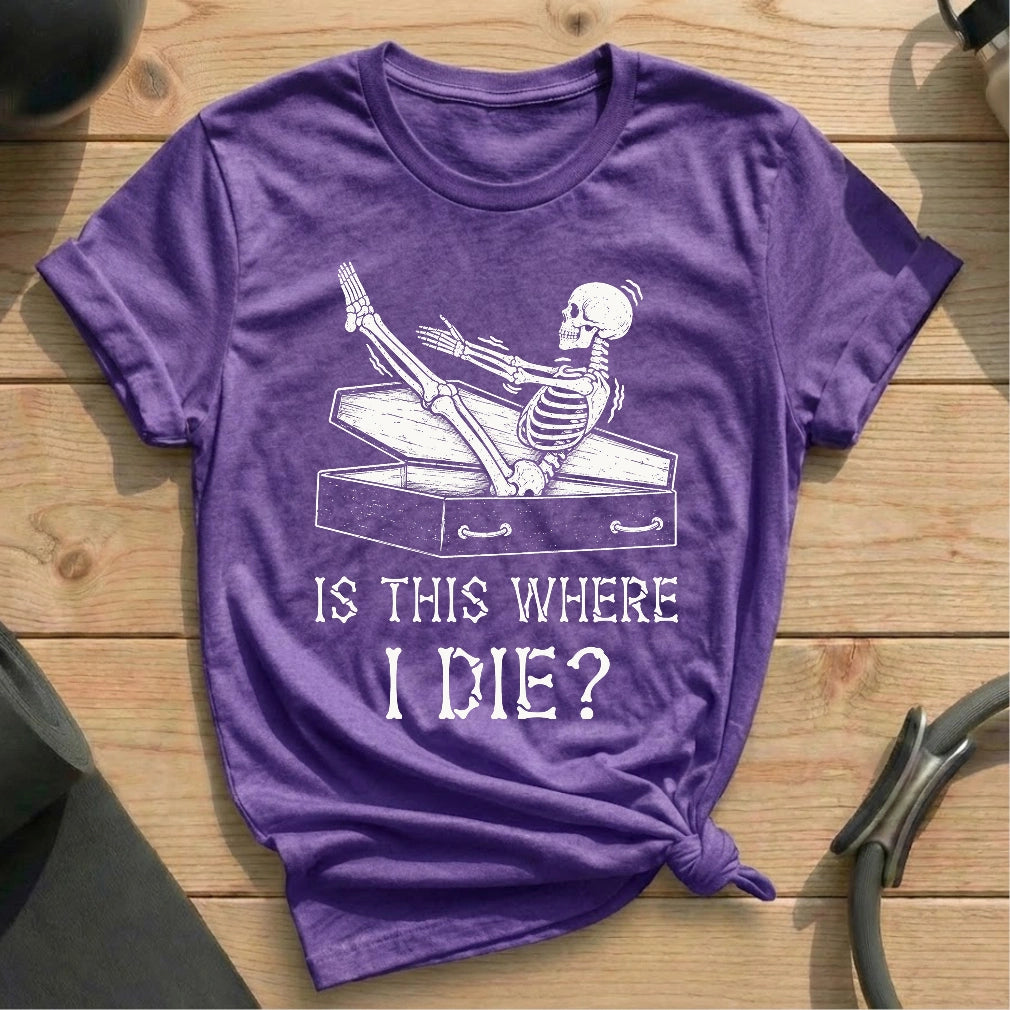 Is This Where I Die T-shirt