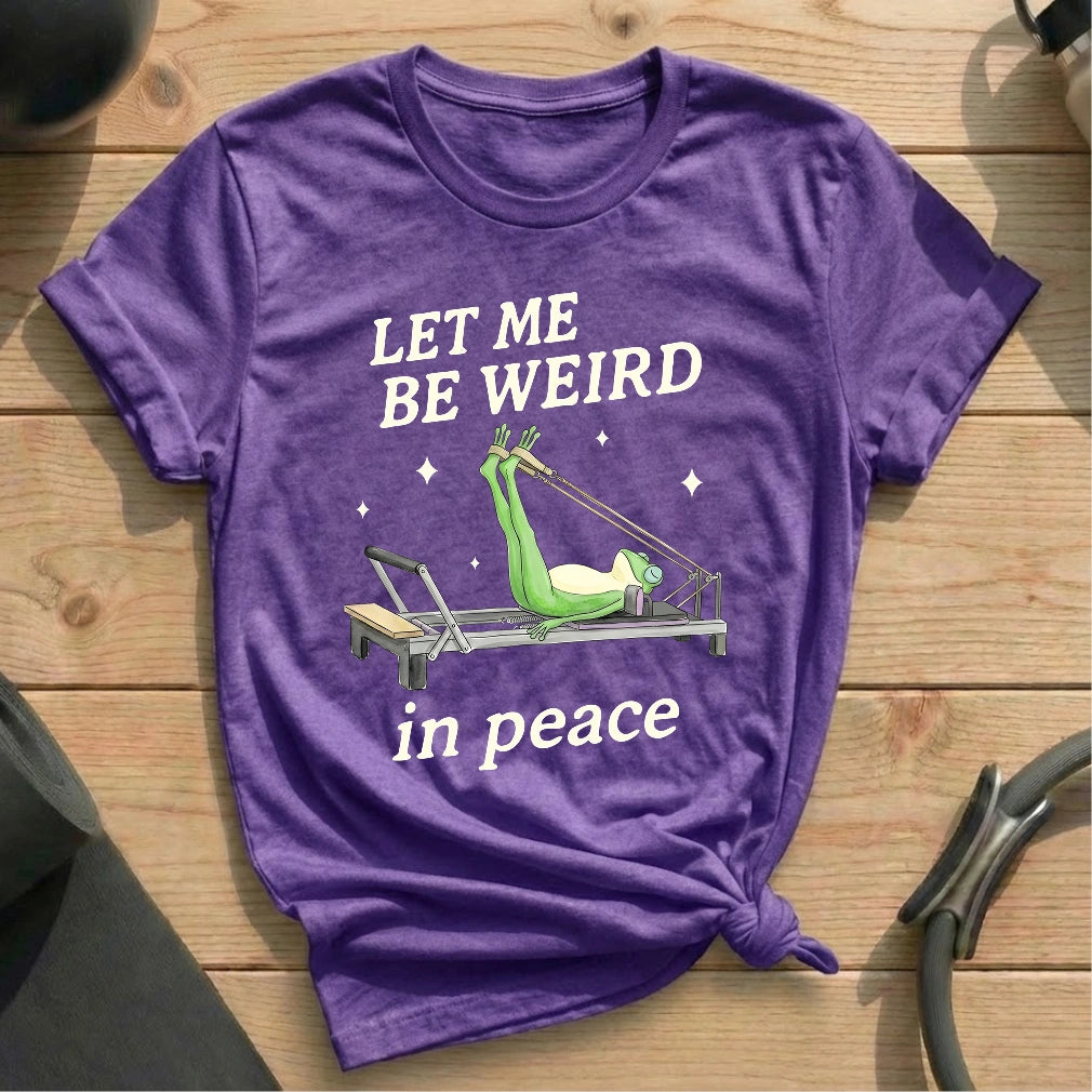 Let Me Be Weird In Peace T-shirt - in MindCloth Pilates Tshirt Collection