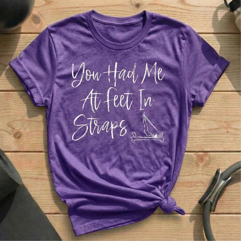 You Had Me At Feet In Straps T-shirt