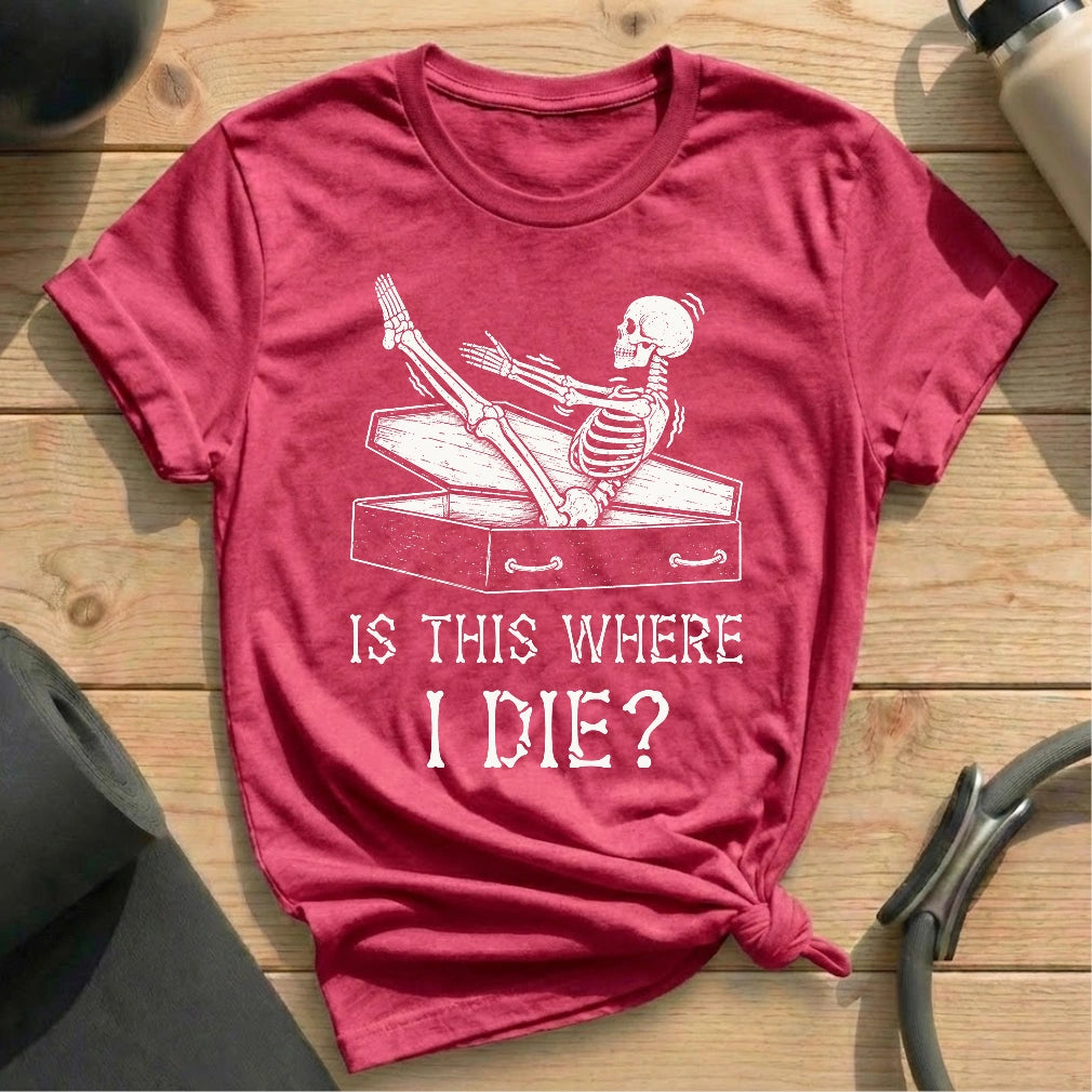 Is This Where I Die T-shirt