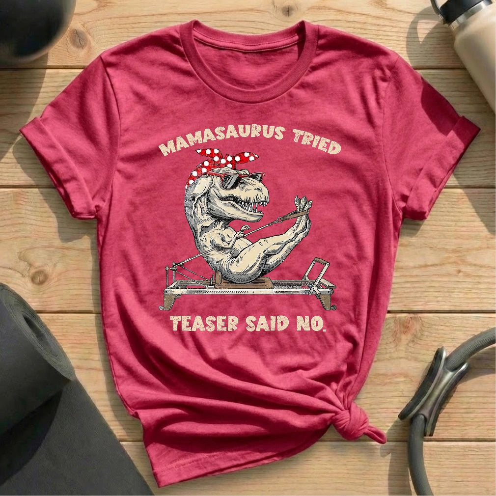 Mamasaurus Teaser Say No T-shirt