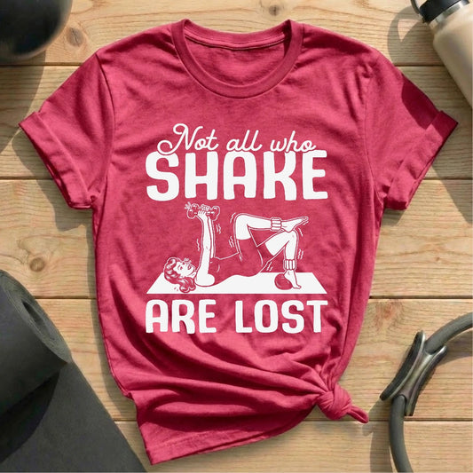 Not All Who Shake Are Lost T-shirt
