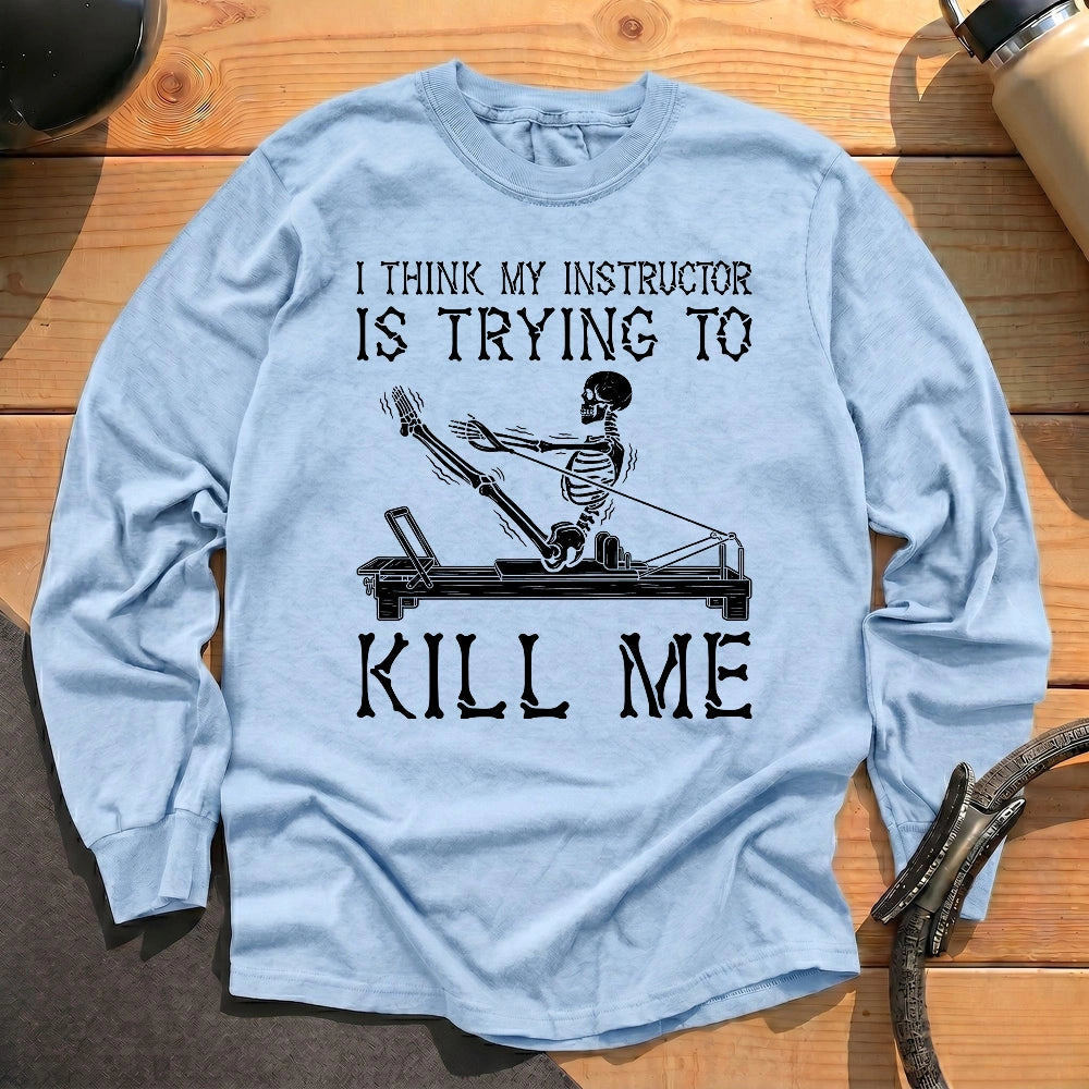 Instructor Kil Me Long Sleeve T-shirt