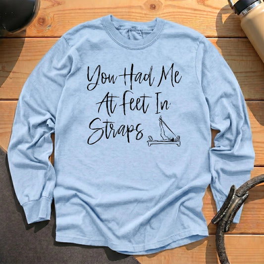 You Had Me At Feet In Straps Long Sleeve T-shirt