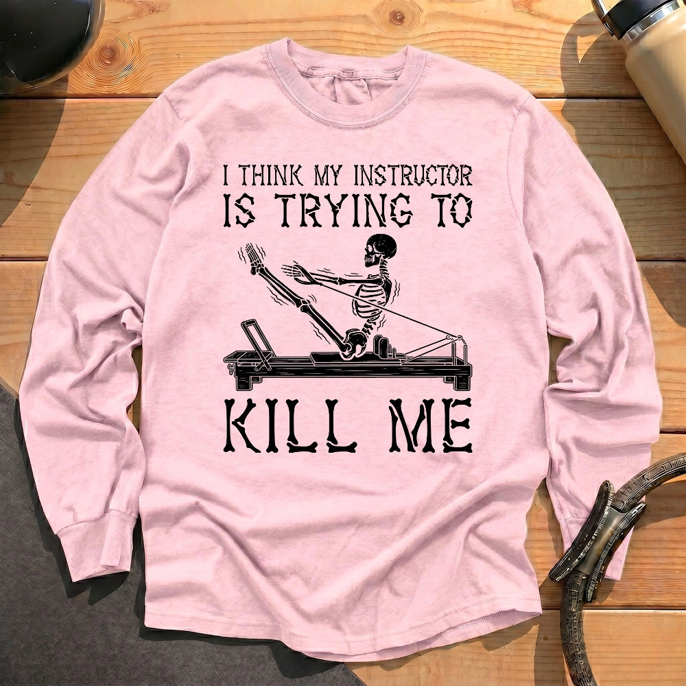 Instructor Kil Me Long Sleeve T-shirt