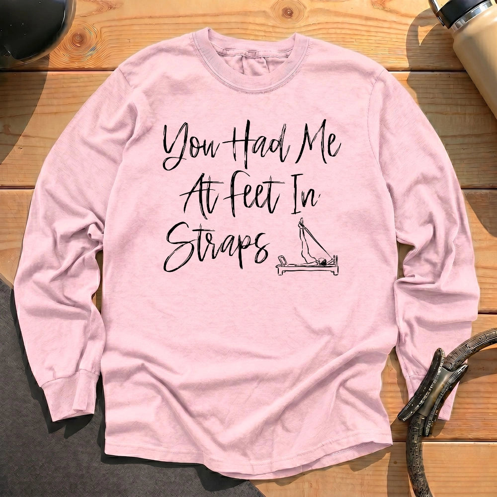 You Had Me At Feet In Straps Long Sleeve T-shirt
