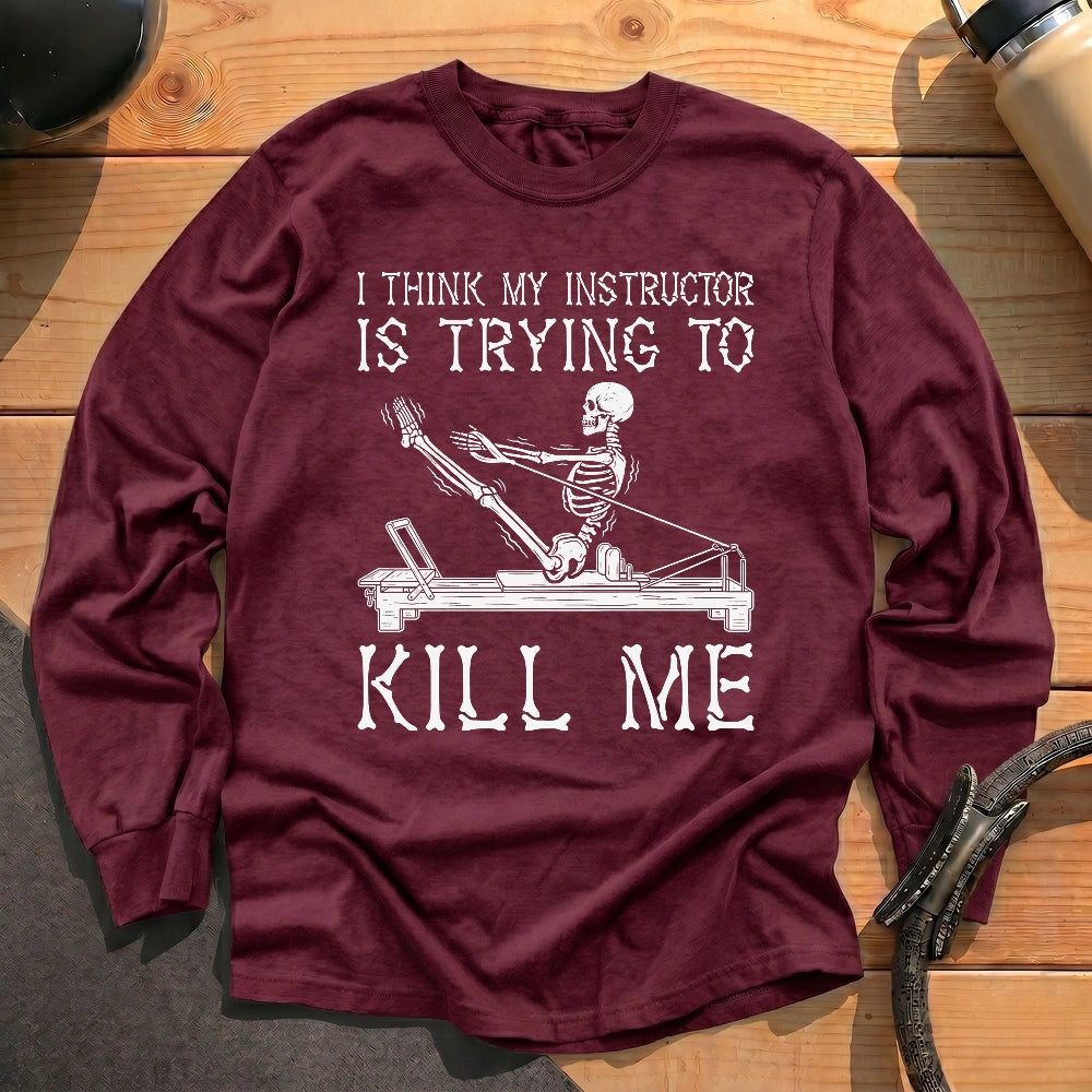 Instructor Kil Me Long Sleeve T-shirt