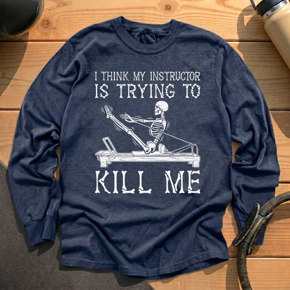 Instructor Kil Me Long Sleeve T-shirt