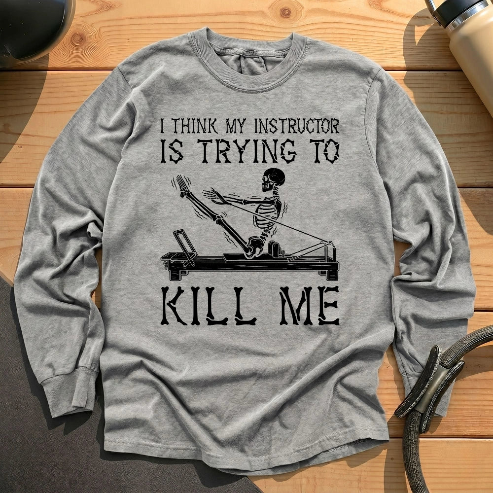 Instructor Kil Me Long Sleeve T-shirt