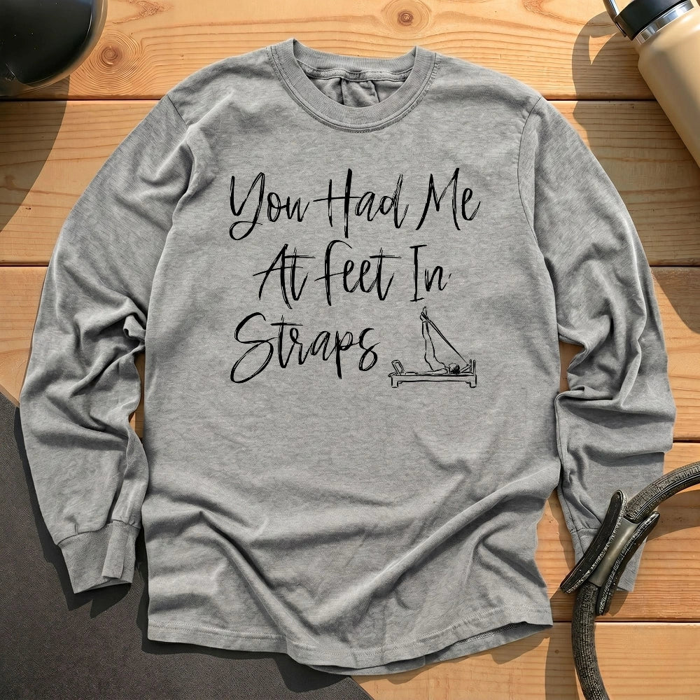 You Had Me At Feet In Straps Long Sleeve T-shirt