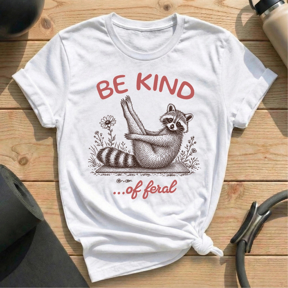 Be Kind Of Feral T-shirt