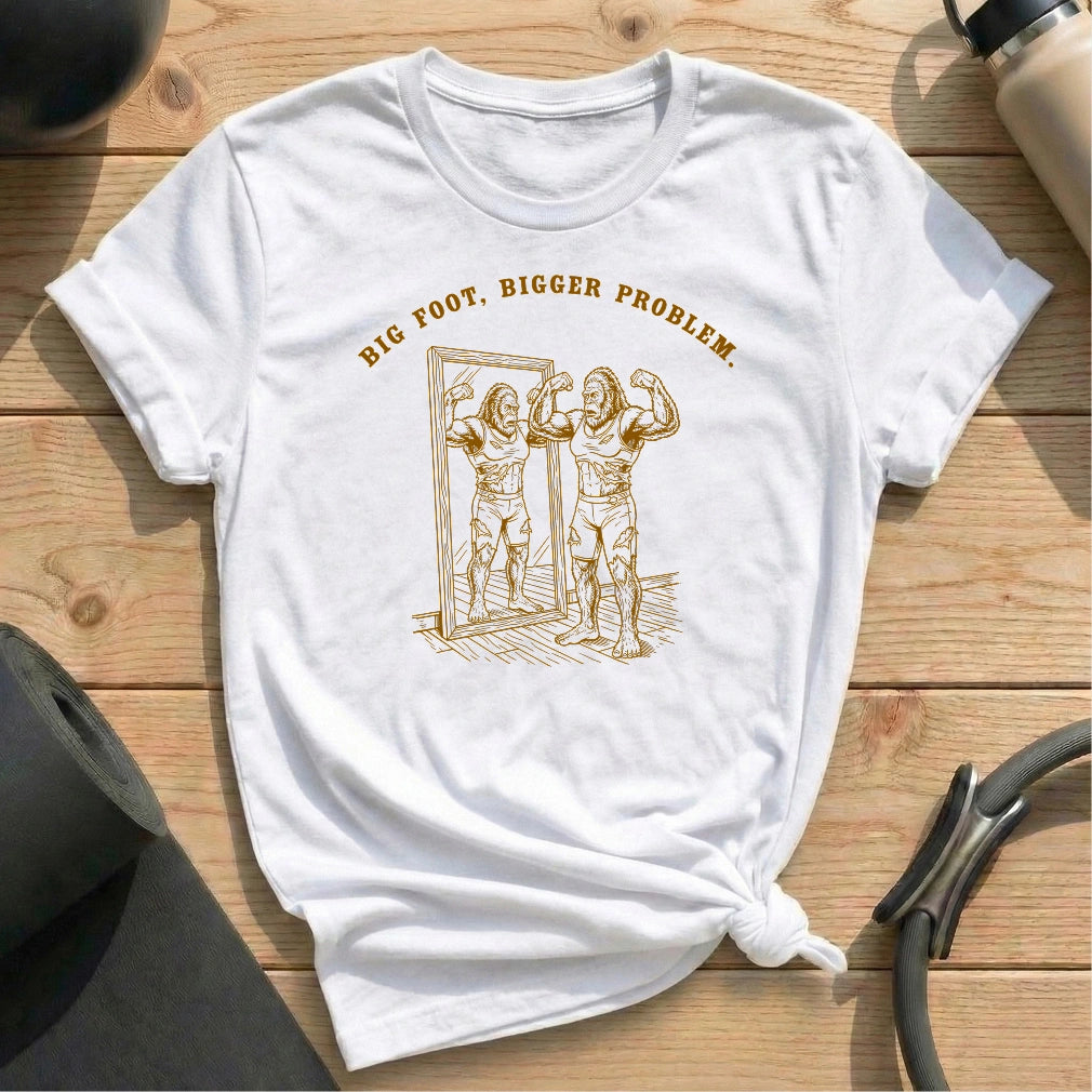 Big Foot Big Problem T-shirt
