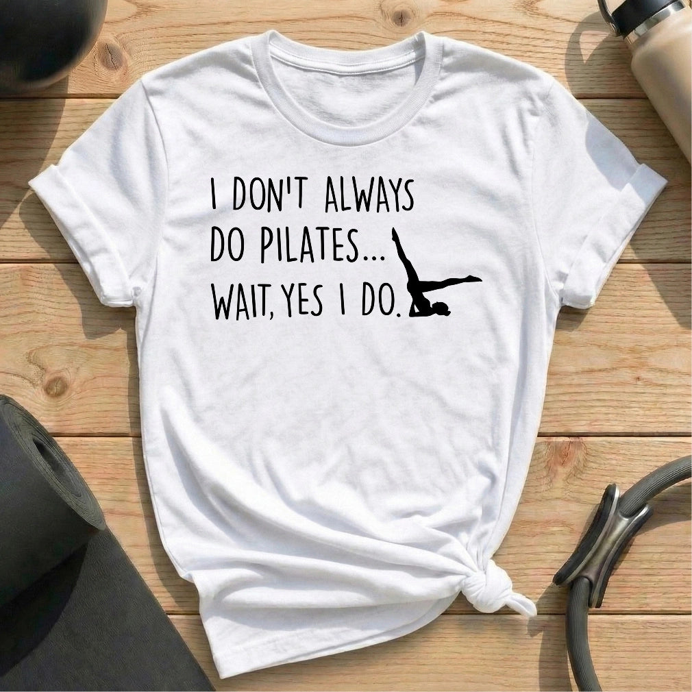 I Don't Always Do Pilates T-shirt - in MindCloth Pilates Tshirt Collection